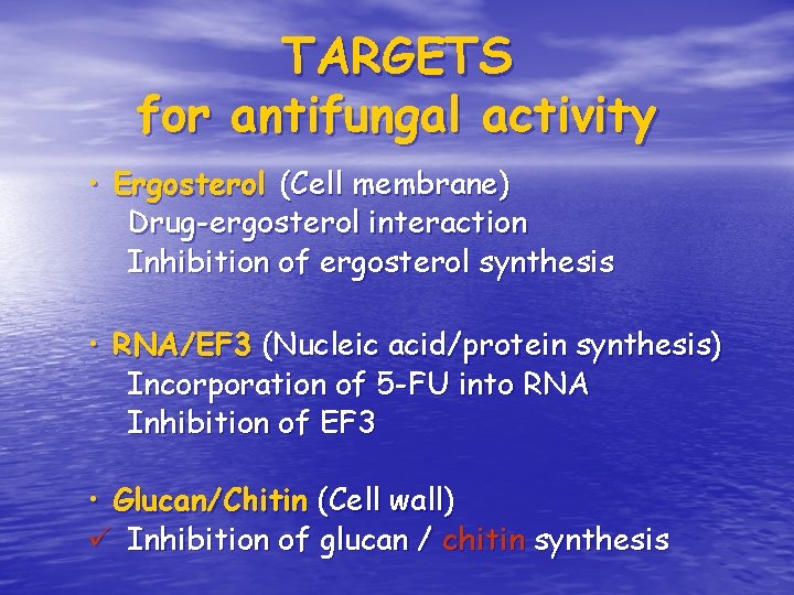 TARGETS for antifungal activity • Ergosterol (Cell membrane) Drug-ergosterol interaction Inhibition of ergosterol synthesis