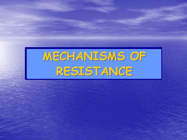 MECHANISMS OF RESISTANCE 