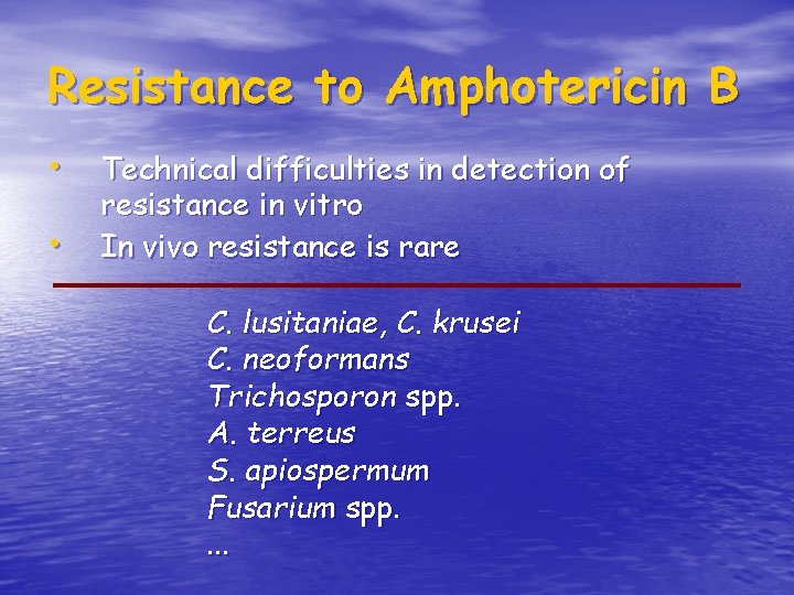 Resistance to Amphotericin B • Technical difficulties in detection of • resistance in vitro