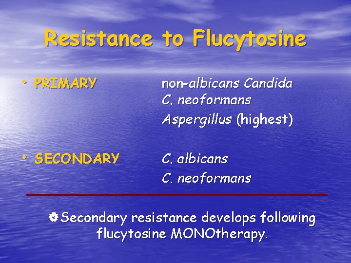 Resistance to Flucytosine • PRIMARY non-albicans Candida C. neoformans Aspergillus (highest) • SECONDARY C.