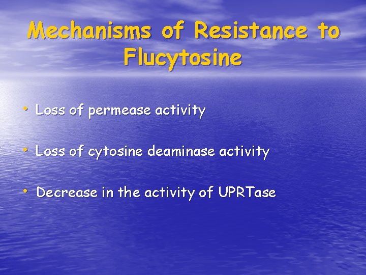 Mechanisms of Resistance to Flucytosine • Loss of permease activity • Loss of cytosine