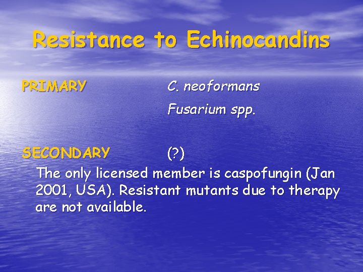 Resistance to Echinocandins PRIMARY C. neoformans Fusarium spp. SECONDARY (? ) The only licensed