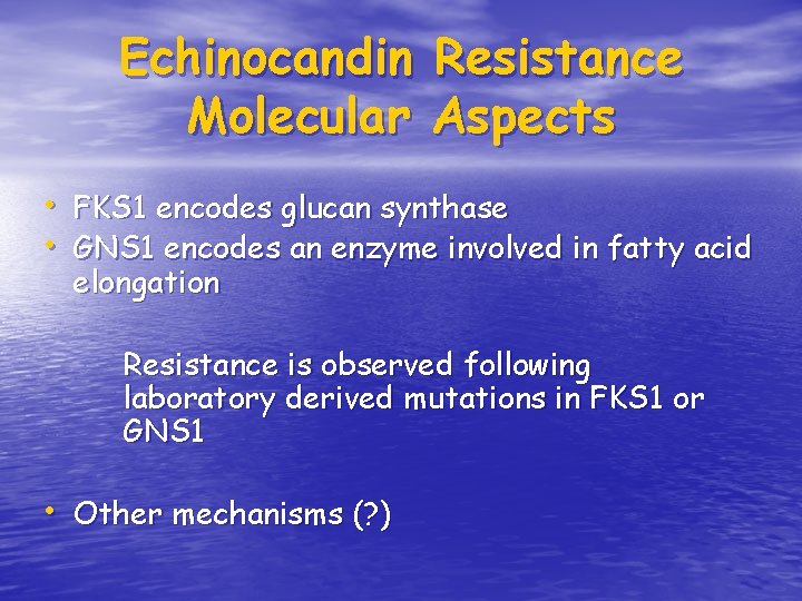 Echinocandin Molecular Resistance Aspects • FKS 1 encodes glucan synthase • GNS 1 encodes