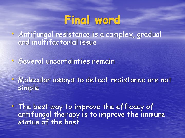 Final word • Antifungal resistance is a complex, gradual and multifactorial issue • Several