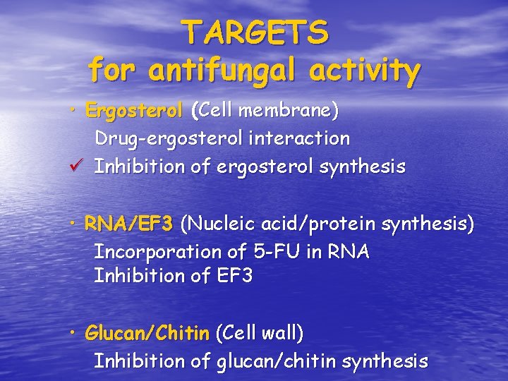 TARGETS for antifungal activity • Ergosterol (Cell membrane) Drug-ergosterol interaction ü Inhibition of ergosterol