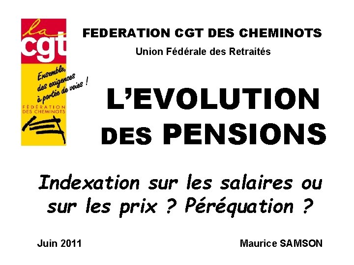 FEDERATION CGT DES CHEMINOTS Union Fédérale des Retraités L’EVOLUTION DES PENSIONS Indexation sur les