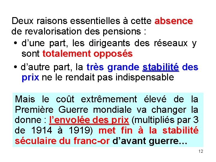 Deux raisons essentielles à cette absence de revalorisation des pensions : d’une part, les