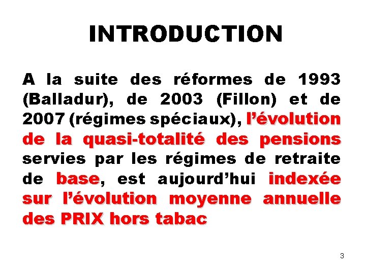 INTRODUCTION A la suite des réformes de 1993 (Balladur), de 2003 (Fillon) et de