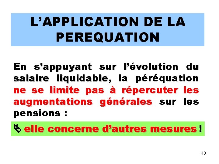 L’APPLICATION DE LA PEREQUATION En s’appuyant sur l’évolution du salaire liquidable, liquidable la péréquation