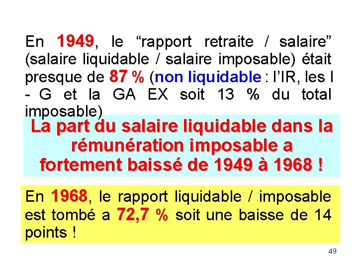 En 1949, le “rapport retraite / salaire” (salaire liquidable / salaire imposable) était presque