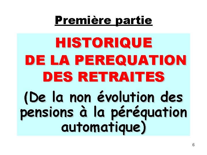 Première partie HISTORIQUE DE LA PEREQUATION DES RETRAITES (De la non évolution des pensions