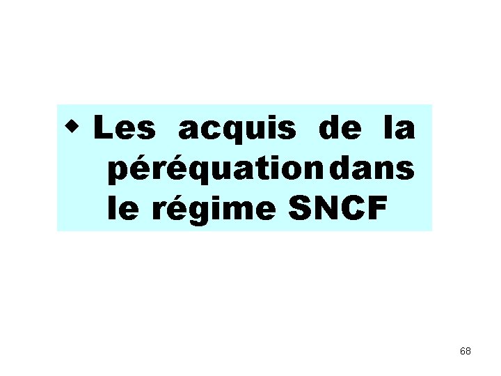  Les acquis de la péréquation dans le régime SNCF 68 