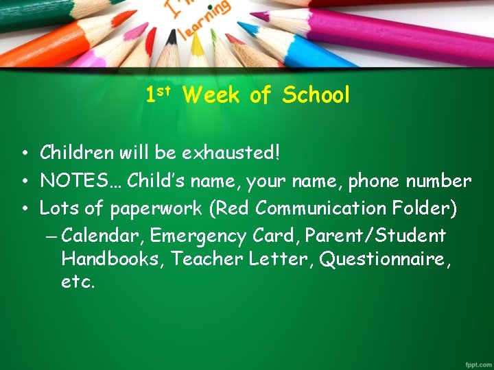 1 st Week of School • Children will be exhausted! • NOTES… Child’s name,