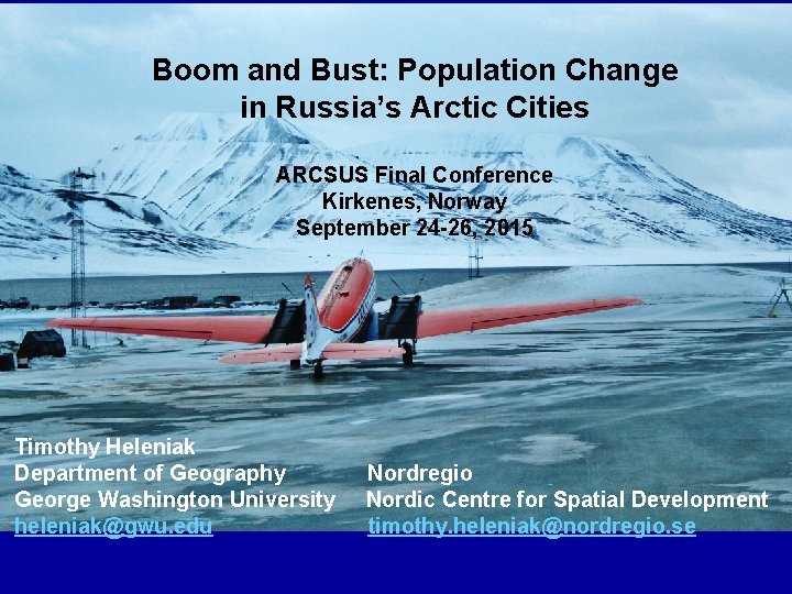 Boom and Bust: Population Change in Russia’s Arctic Cities ARCSUS Final Conference Kirkenes, Norway