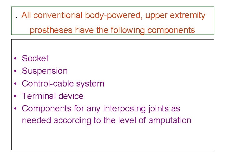 . All conventional body-powered, upper extremity prostheses have the following components • • •