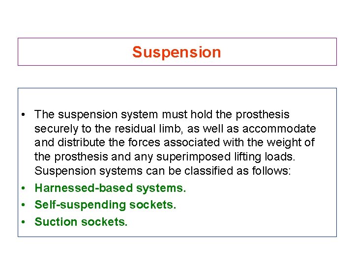 Suspension • The suspension system must hold the prosthesis securely to the residual limb,