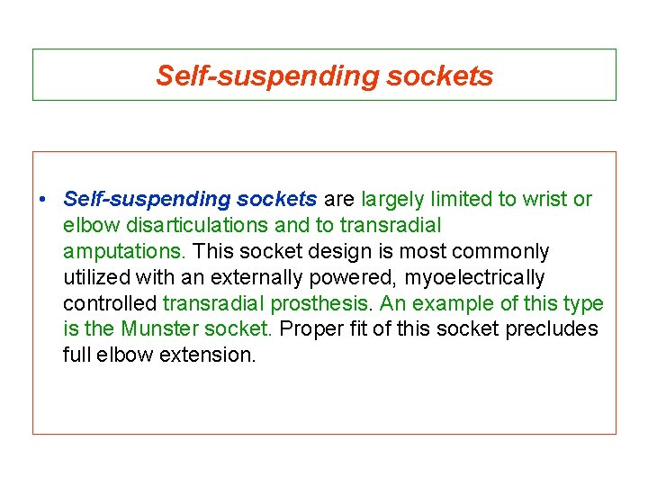 Self-suspending sockets • Self-suspending sockets are largely limited to wrist or elbow disarticulations and