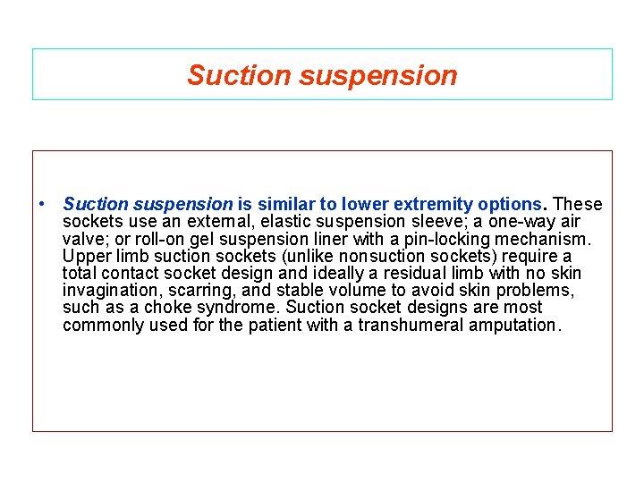 Suction suspension • Suction suspension is similar to lower extremity options. These sockets use
