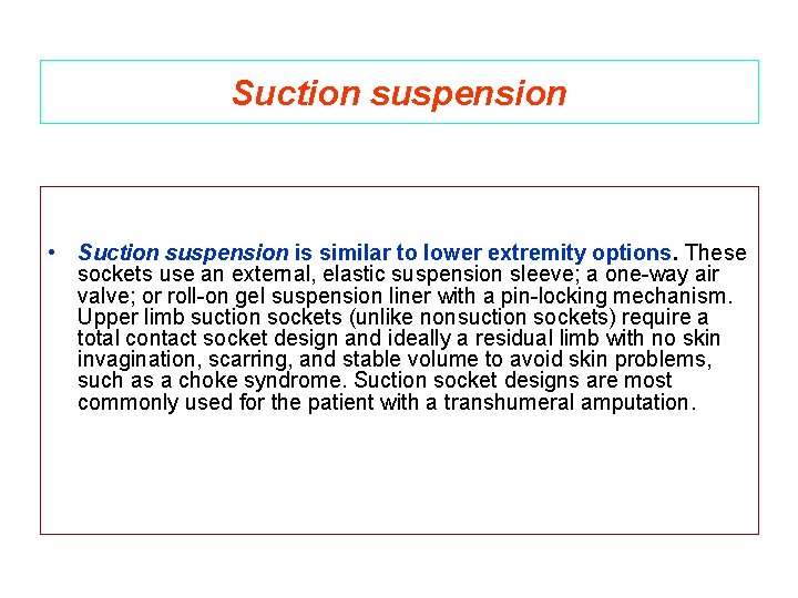 Suction suspension • Suction suspension is similar to lower extremity options. These sockets use