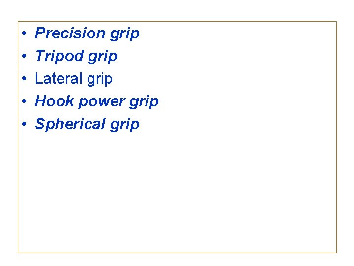  • • • Precision grip Tripod grip Lateral grip Hook power grip Spherical