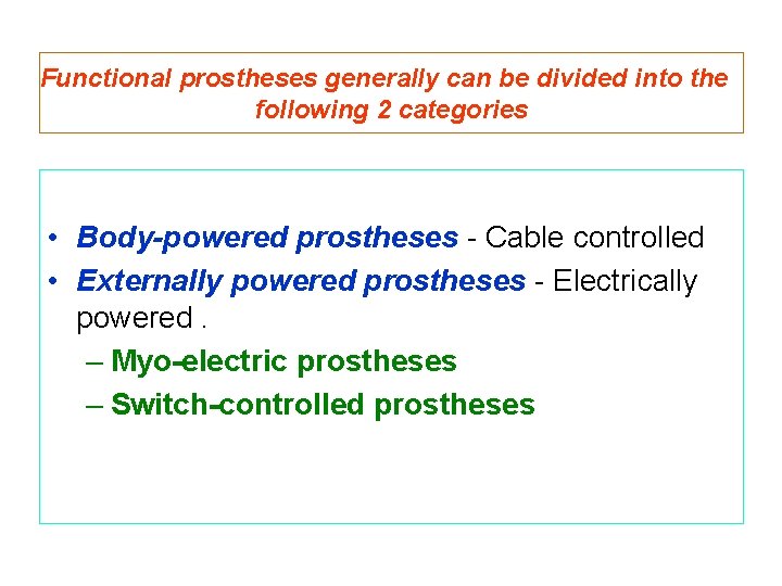 Functional prostheses generally can be divided into the following 2 categories • Body-powered prostheses