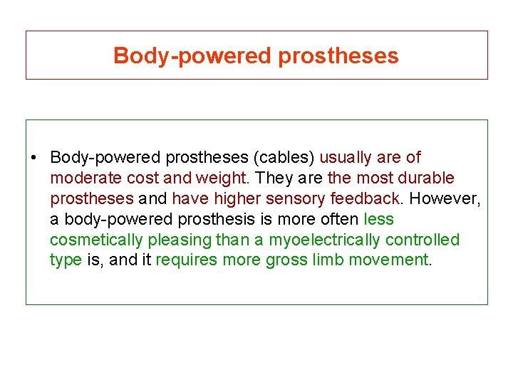 Body-powered prostheses • Body-powered prostheses (cables) usually are of moderate cost and weight. They