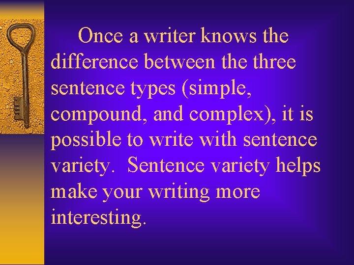  Once a writer knows the difference between the three sentence types (simple, compound,