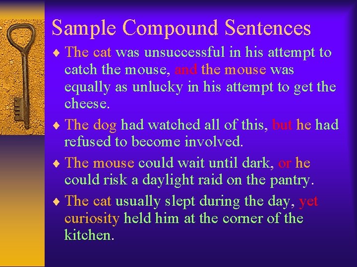 Sample Compound Sentences The cat was unsuccessful in his attempt to catch the mouse,