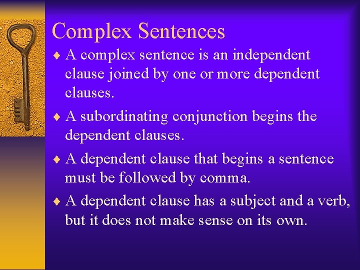 Complex Sentences A complex sentence is an independent clause joined by one or more