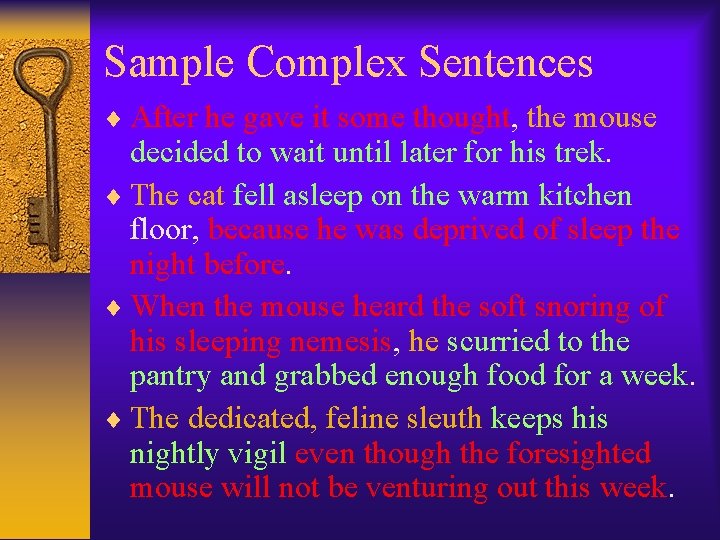 Sample Complex Sentences After he gave it some thought, the mouse decided to wait