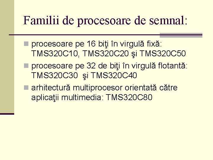 Familii de procesoare de semnal: n procesoare pe 16 biţi în virgulă fixă: TMS