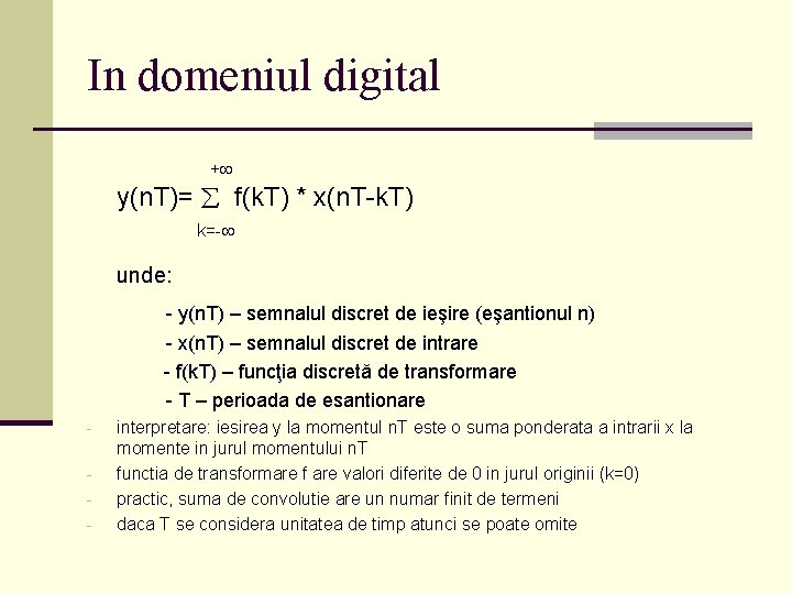 In domeniul digital + y(n. T)= f(k. T) * x(n. T-k. T) k=- unde: