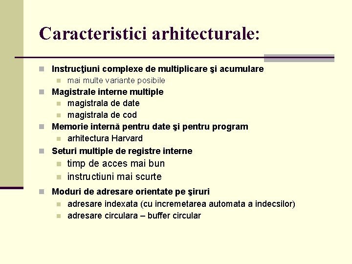 Caracteristici arhitecturale: n Instrucţiuni complexe de multiplicare şi acumulare n mai multe variante posibile