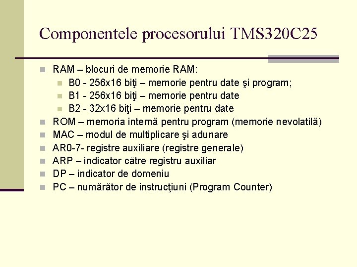 Componentele procesorului TMS 320 C 25 n RAM – blocuri de memorie RAM: B