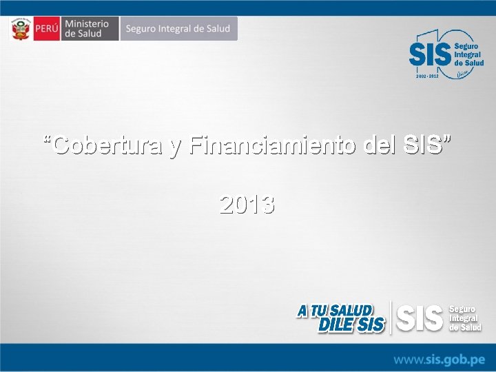 “Cobertura y Financiamiento del SIS” 2013 