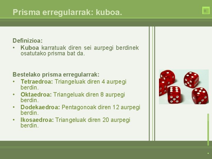 Prisma erregularrak: kuboa. Definizioa: • Kuboa karratuak diren sei aurpegi berdinek osatutako prisma bat