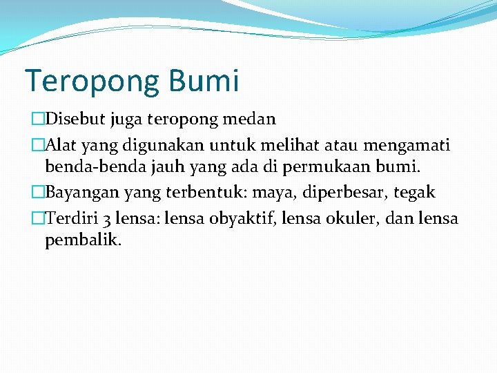 Teropong Bumi �Disebut juga teropong medan �Alat yang digunakan untuk melihat atau mengamati benda-benda Teropong Bumi �Disebut juga teropong medan �Alat yang digunakan untuk melihat atau mengamati benda-benda