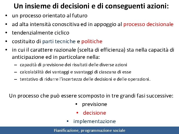 Un insieme di decisioni e di conseguenti azioni: • • • un processo orientato