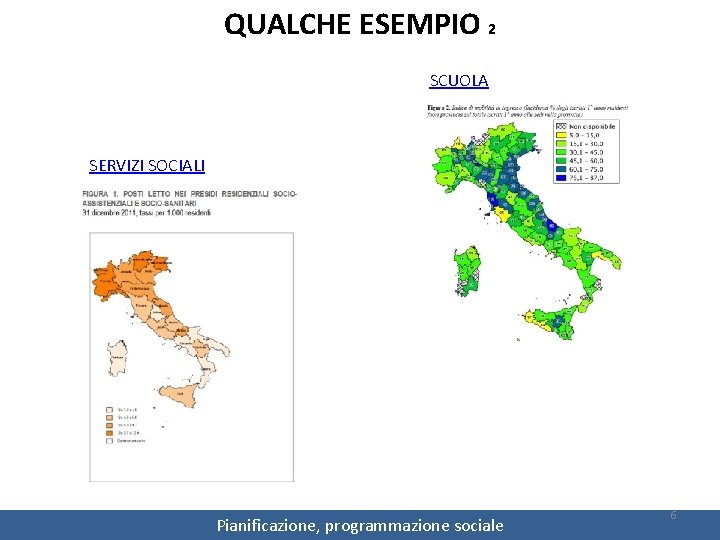 QUALCHE ESEMPIO 2 SCUOLA SERVIZI SOCIALI Pianificazione, programmazione sociale 6 