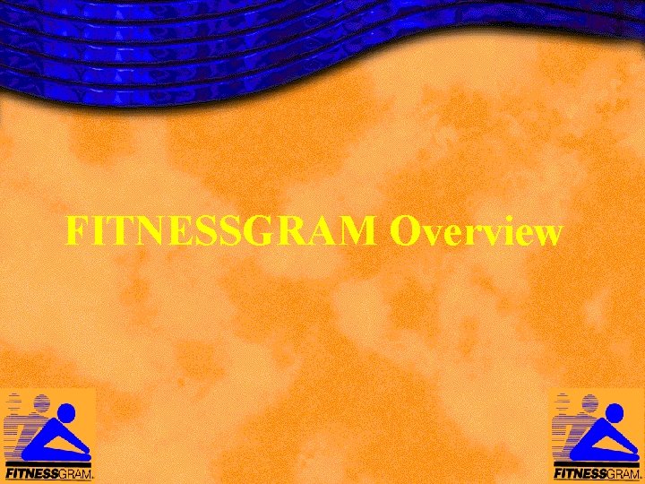 FITNESSGRAM Overview Why Do We Have To Assess