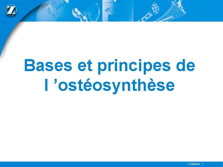 Bases et principes de l ’ostéosynthèse 11/28/2020 1 