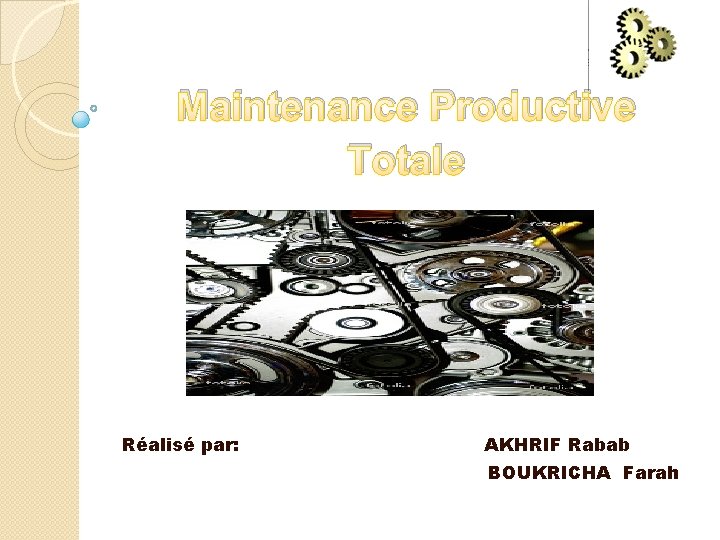 Maintenance Productive Totale Réalisé par: AKHRIF Rabab BOUKRICHA Farah 