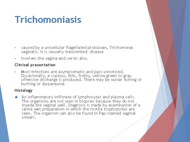 Trichomoniasis • caused by a unicellular flagellated protozoan, Trichomonas vaginalis. It is sexually transmitted