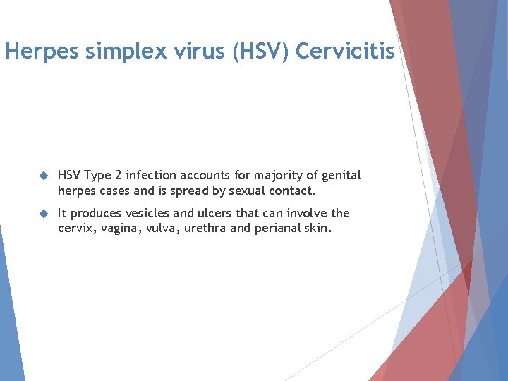 Herpes simplex virus (HSV) Cervicitis HSV Type 2 infection accounts for majority of genital