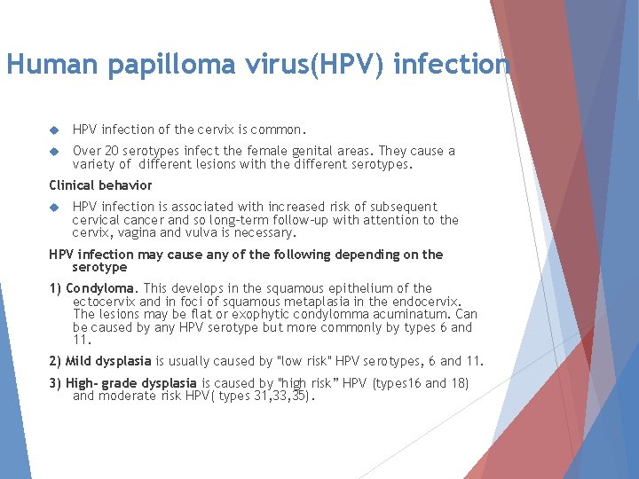 Human papilloma virus(HPV) infection HPV infection of the cervix is common. Over 20 serotypes