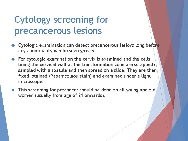 Cytology screening for precancerous lesions Cytologic examination can detect precancerous lesions long before any