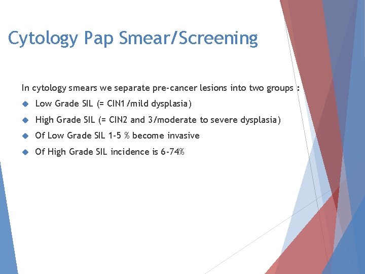 Cytology Pap Smear/Screening In cytology smears we separate pre-cancer lesions into two groups :