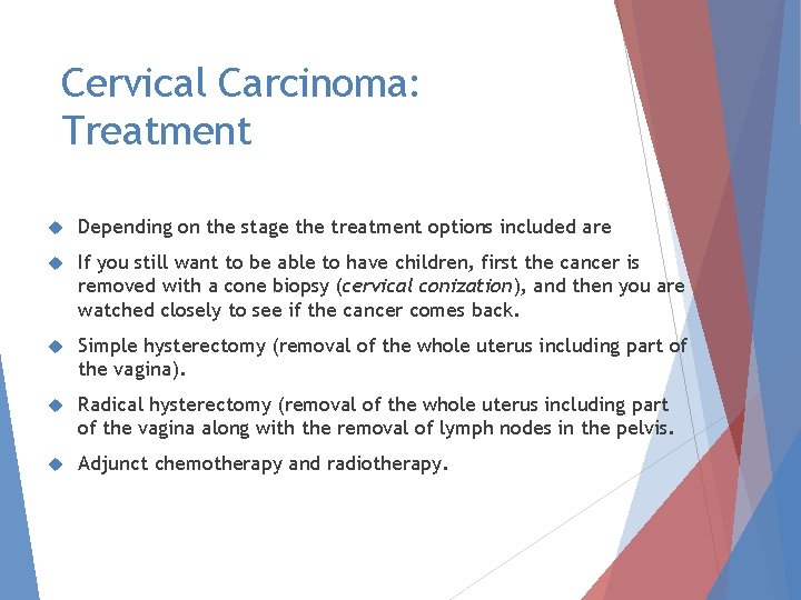 Cervical Carcinoma: Treatment Depending on the stage the treatment options included are If you