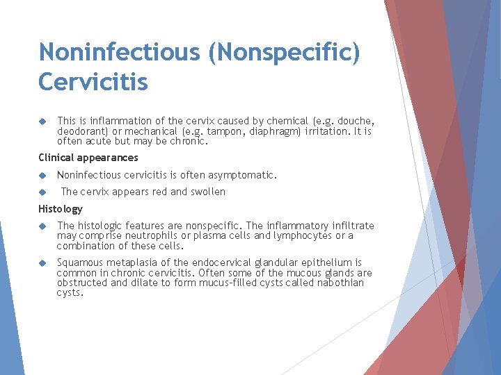 Noninfectious (Nonspecific) Cervicitis This is inflammation of the cervix caused by chemical (e. g.