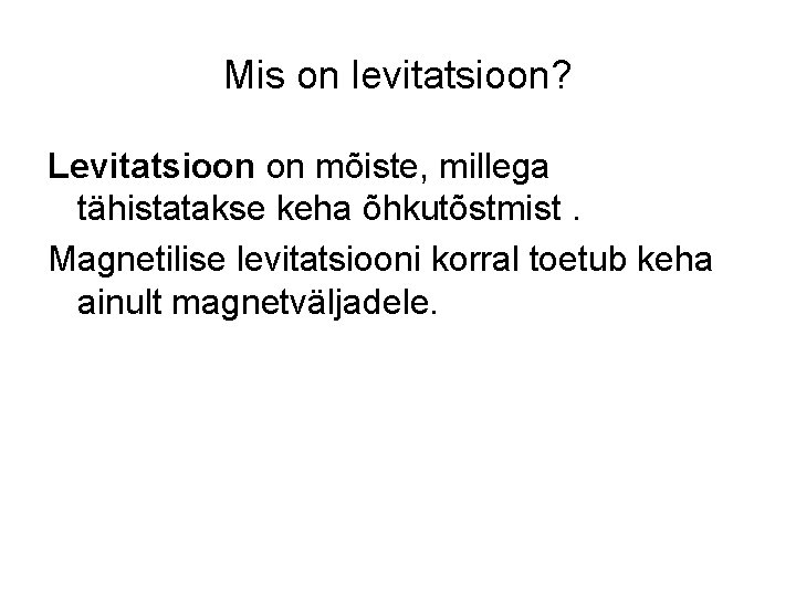Mis on levitatsioon? Levitatsioon on mõiste, millega tähistatakse keha õhkutõstmist. Magnetilise levitatsiooni korral toetub
